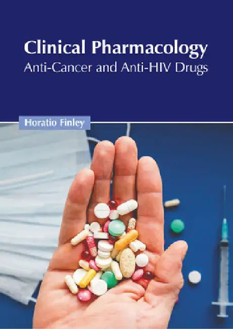 Clinical Pharmacology: Anti-Cancer and Anti-HIV Drugs by Horatio Finley