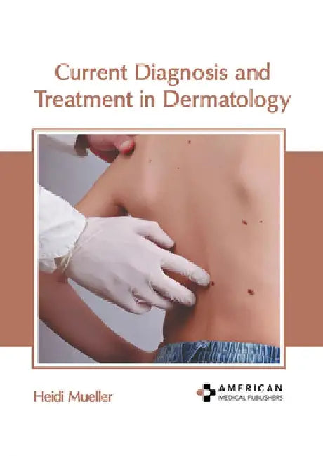 Current Diagnosis and Treatment in Dermatology by Heidi Mueller