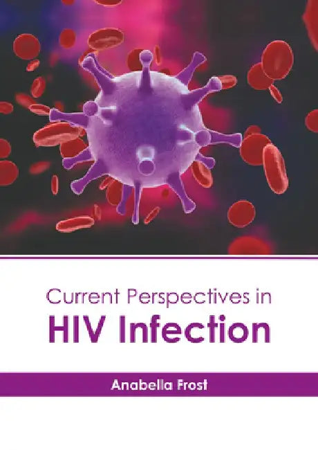 Current Perspectives in HIV Infection by Anabella Frost