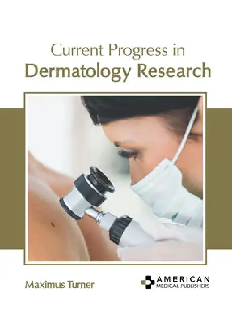 Current Progress in Dermatology Research by Maximus Turner
