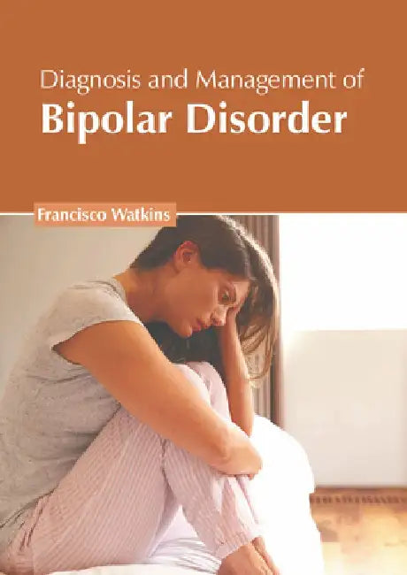Diagnosis and Management of Bipolar Disorder by Francisco Watkins