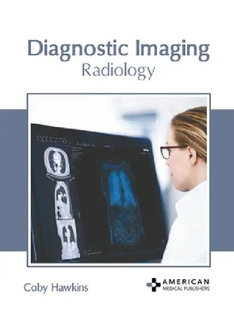 Diagnostic Imaging: Radiology by Coby Hawkins