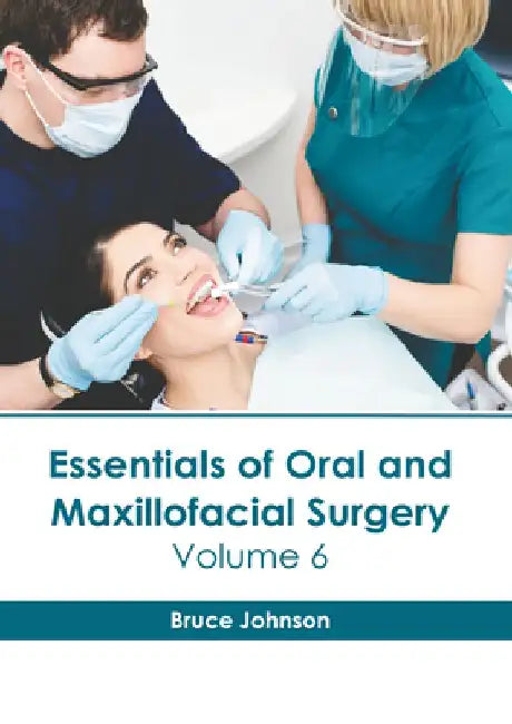 Essentials of Oral and Maxillofacial Surgery: Volume 6 by Bruce Johnson