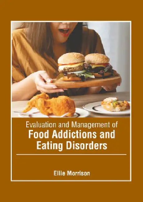 Evaluation and Management of Food Addictions and Eating Disorders by Ellie Morrison