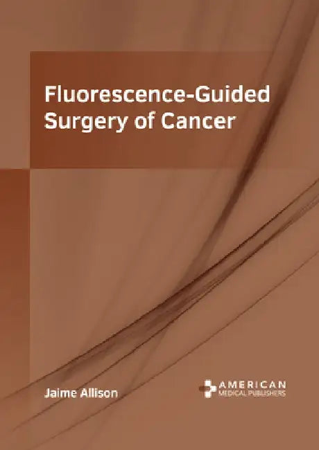 Fluorescence-Guided Surgery of Cancer by Jaime Allison