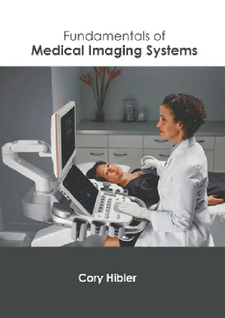 Fundamentals of Medical Imaging Systems by Cory Hibler