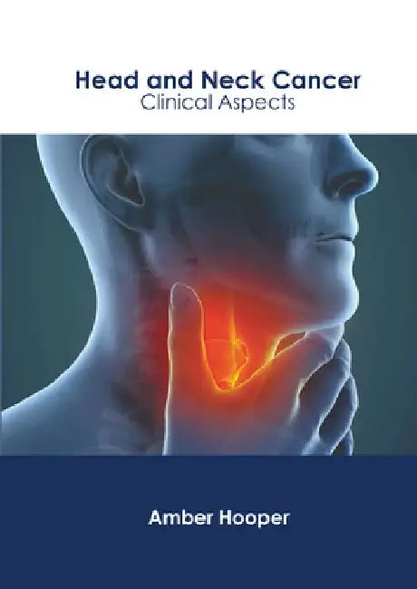 Head and Neck Cancer: Clinical Aspects by Amber Hooper