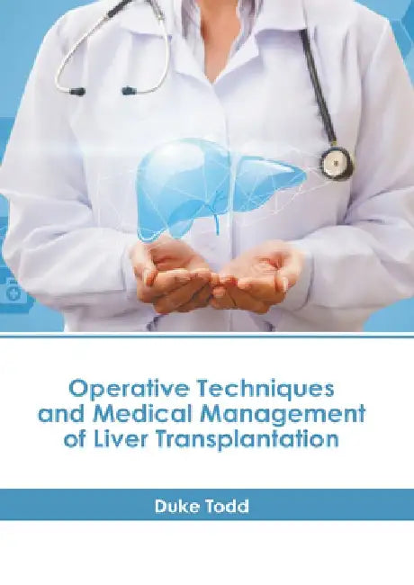 Operative Techniques and Medical Management of Liver Transplantation by Duke Todd