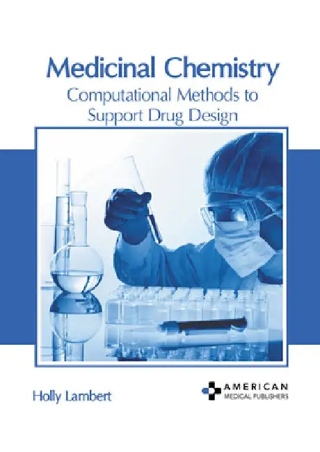 Medicinal Chemistry: Computational Methods to Support Drug Design by Holly Lambert