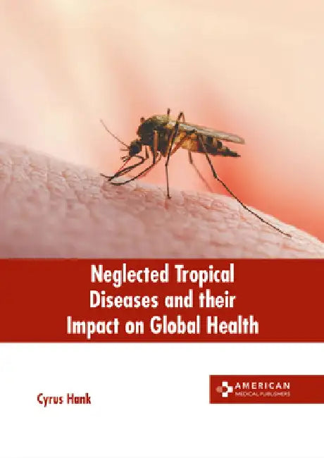 Neglected Tropical Diseases and Their Impact on Global Health by Cyrus Hank