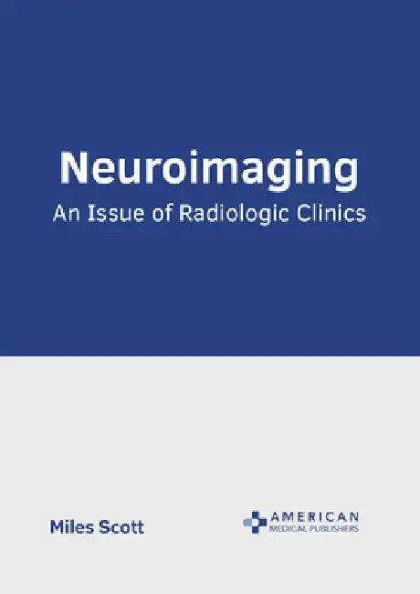 Neuroimaging: An Issue of Radiologic Clinics by Miles Scott