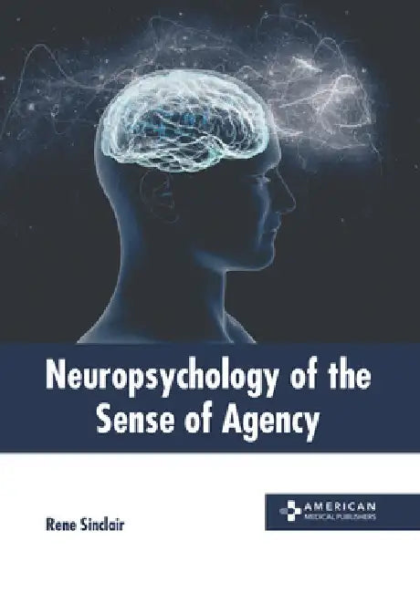 Neuropsychology of the Sense of Agency by Rene Sinclair