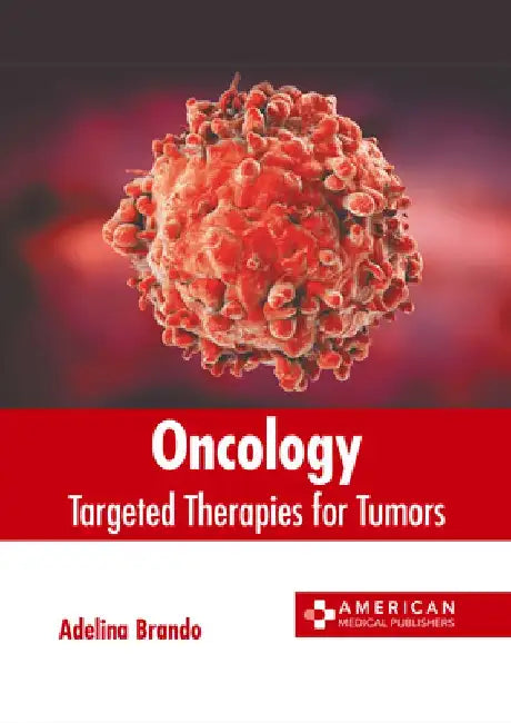 Oncology: Targeted Therapies for Tumors by Adelina Brando