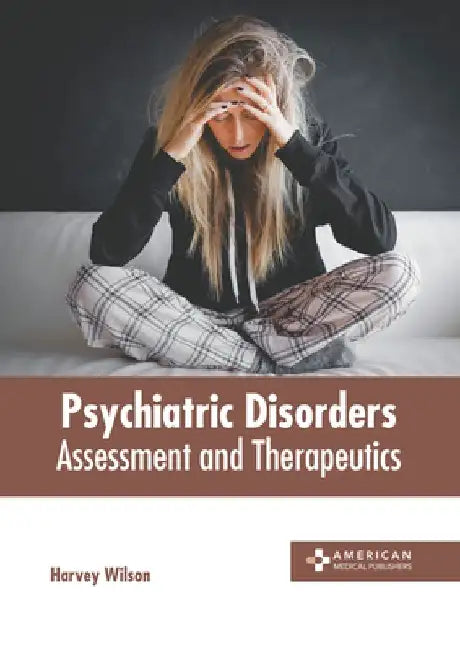 Psychiatric Disorders: Assessment and Therapeutics by Harvey Wilson