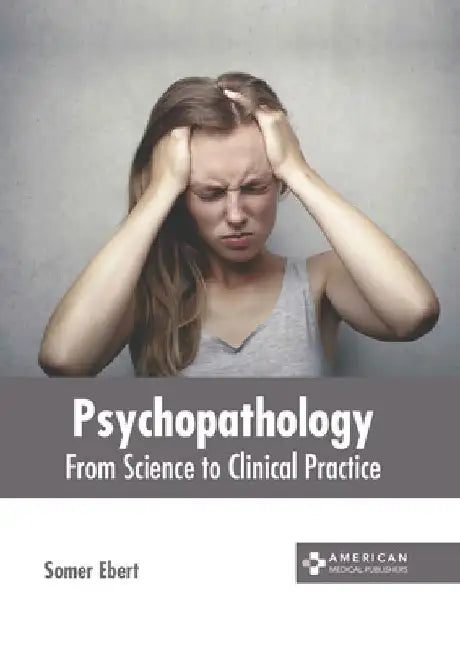 Psychopathology: From Science to Clinical Practice by Somer Ebert