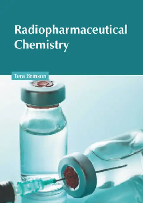Radiopharmaceutical Chemistry by Tera Brinson