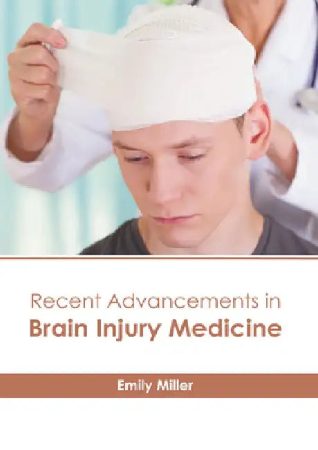 Recent Advancements in Brain Injury Medicine by Emily Miller