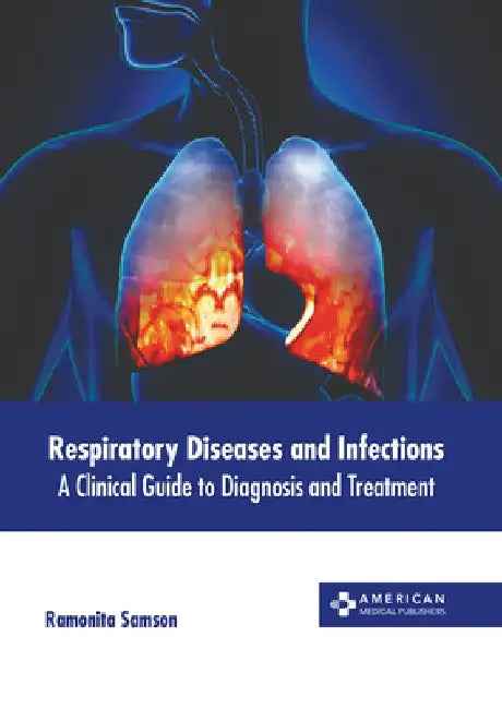 Respiratory Diseases and Infections: A Clinical Guide to Diagnosis and Treatment by Ramonita Samson