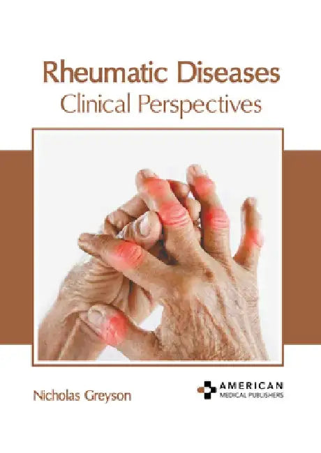 Rheumatic Diseases: Clinical Perspectives by Nicholas Greyson