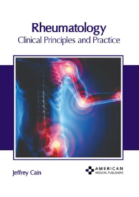 Rheumatology: Clinical Principles and Practice by Jeffrey Cain