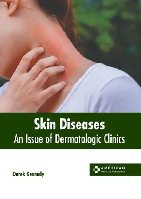 Skin Diseases: An Issue of Dermatologic Clinics by Derek Kennedy