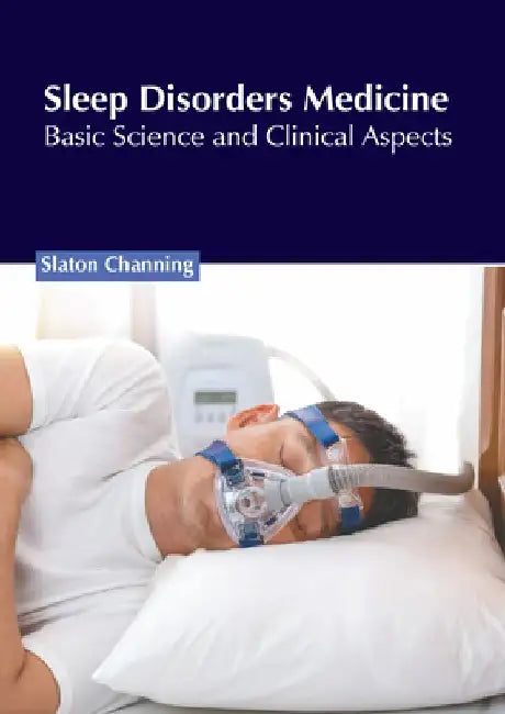 Sleep Disorders Medicine: Basic Science and Clinical Aspects by Slaton Channing