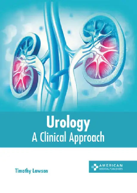 Urology: A Clinical Approach by Timothy Lawson