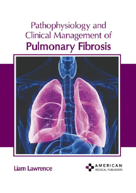 Pathophysiology and Clinical Management of Pulmonary Fibrosis by Liam Lawrence