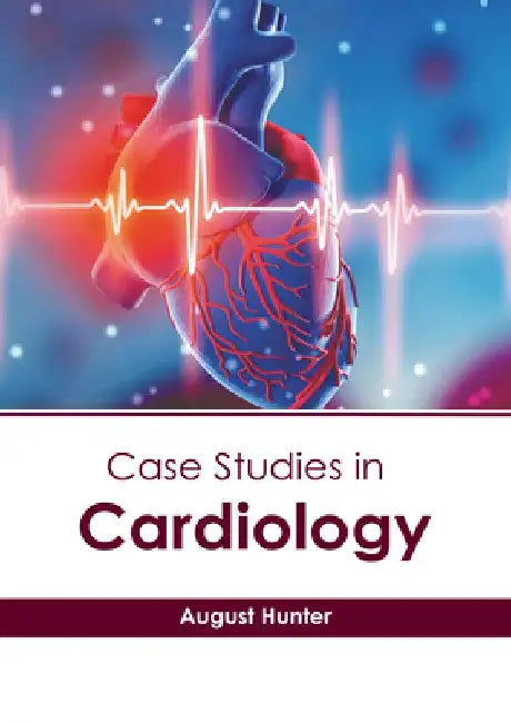 Case Studies in Cardiology by August Hunter