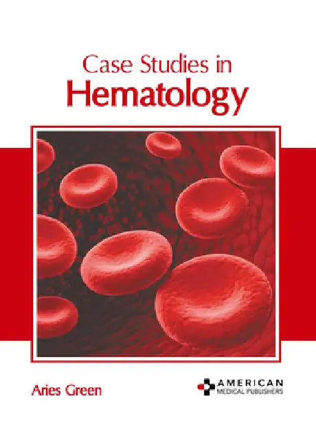 Case Studies in Hematology by Aries Green