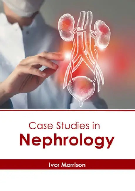 Case Studies in Nephrology by Ivor Morrison