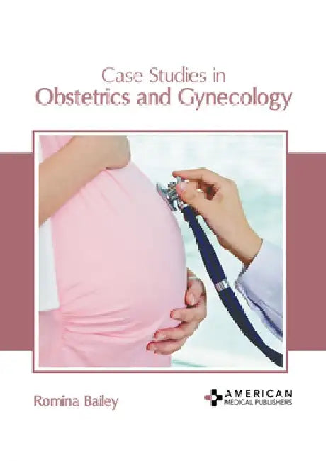Case Studies in Obstetrics and Gynecology by Romina Bailey