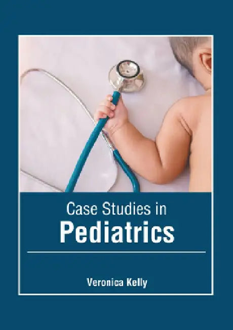 Case Studies in Pediatrics by Veronica Kelly