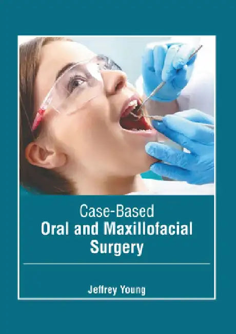 Case-Based Oral and Maxillofacial Surgery by Jeffrey Young
