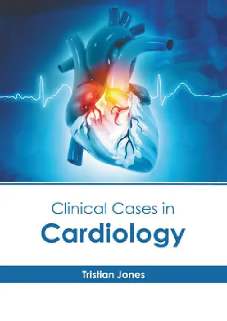 Clinical Cases in Cardiology by Tristian Jones