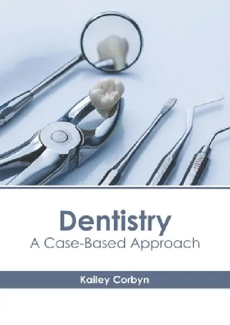 Dentistry: A Case-Based Approach by Kailey Corbyn