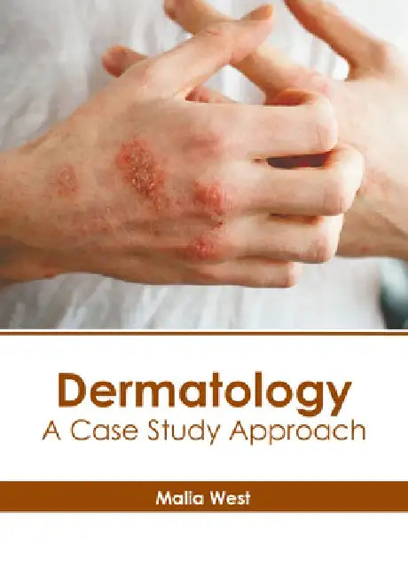 Dermatology: A Case Study Approach by Malia West