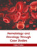 Hematology and Oncology Through Case Studies by Cairo Clarke