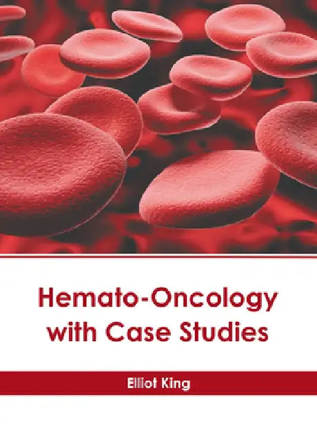Hemato-Oncology with Case Studies by Elliot King