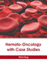 Hemato-Oncology with Case Studies by Elliot King