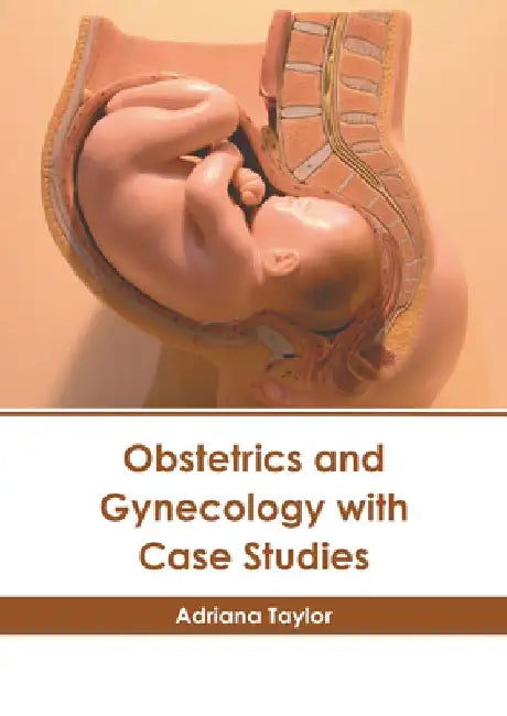 Obstetrics and Gynecology with Case Studies by Adriana Taylor
