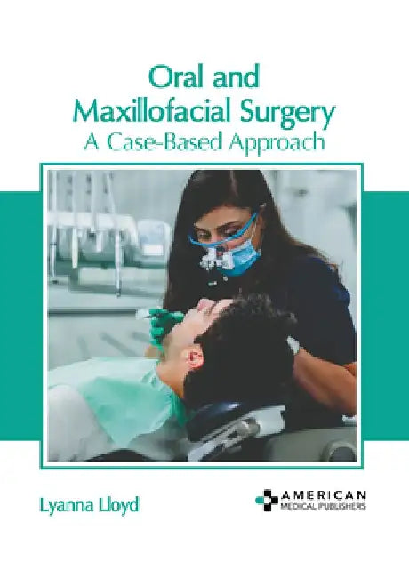Oral and Maxillofacial Surgery: A Case-Based Approach by Lyanna Lloyd