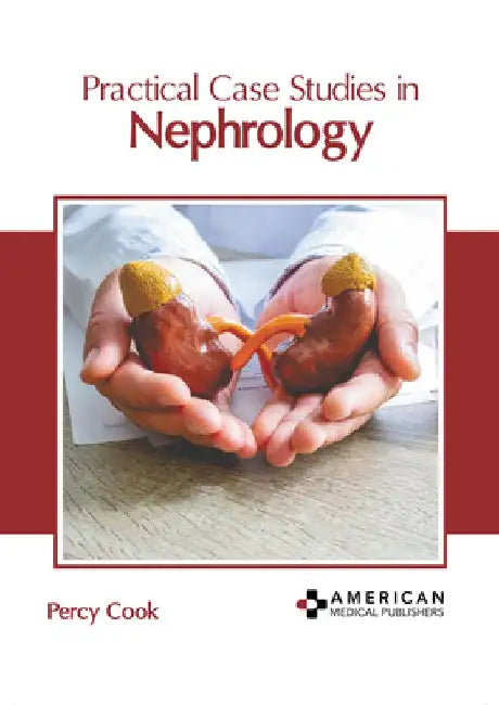 Practical Case Studies in Nephrology by Percy Cook