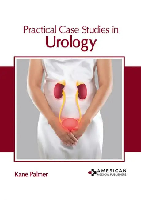 Practical Case Studies in Urology by Kane Palmer