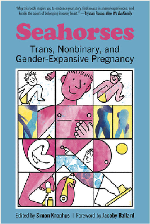 Seahorses: Trans, Nonbinary, and Gender-Expansive Pregnancy by Simon Knaphus, Jacoby Ballard