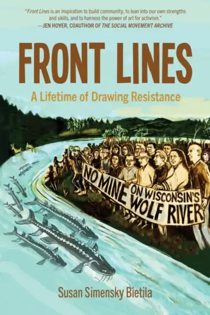 Front Lines: A Lifetime of Drawing Resistance by Susan Simensky Bietila
