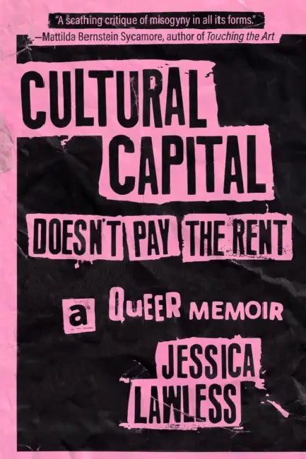 Cultural Capital Doesn't Pay the Rent: A Queer Memoir by Jessica Lawless