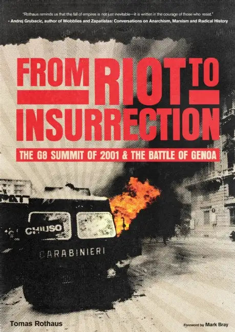 From Riot to Insurrection: The G8 Summit of 2001 & the Battle of Genoa by Tomas Rothaus, Bray Bray
