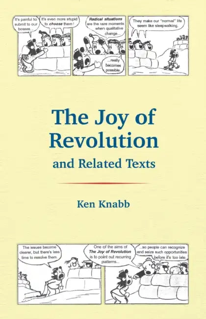 The Joy of Revolution & Related Texts by Ken Knabb