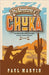 The Adventures of Chuka: The Indian Boy Who Lived in the Foothills of Arizona's Huachuca Mountains by Paul Martin